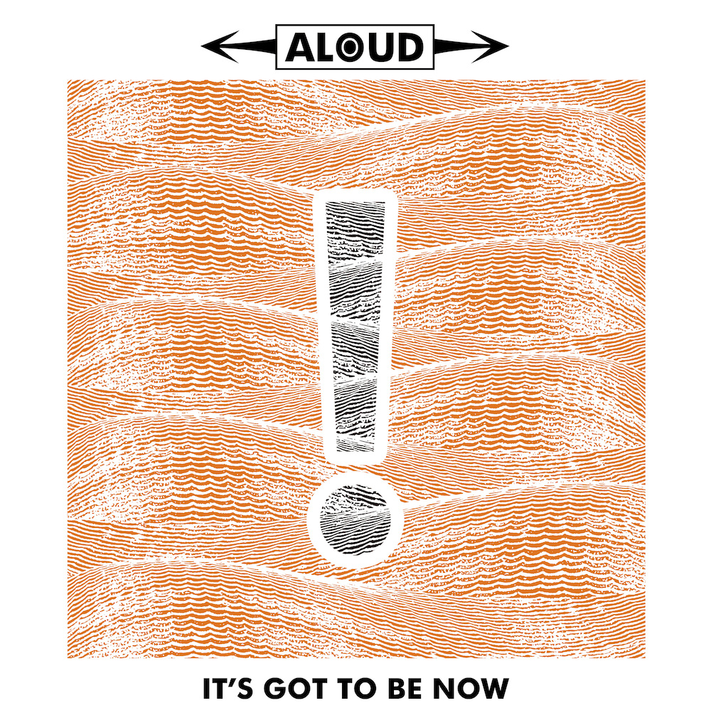 Quick Pick: Aloud – “It’s Got To Be Now”