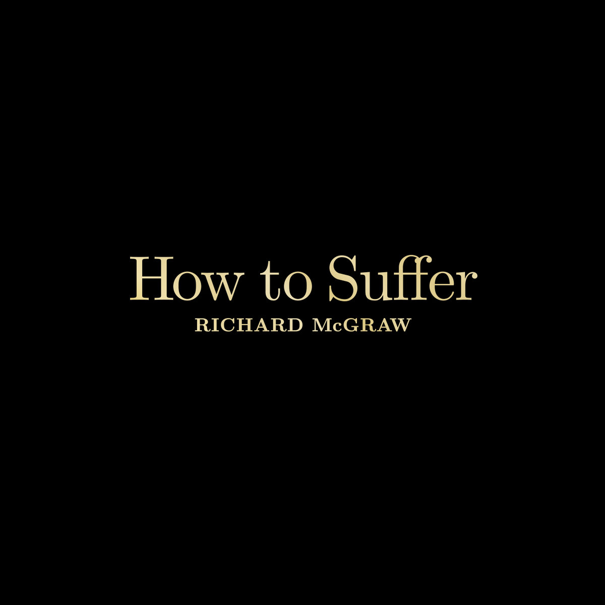 Richard McGraw – How to Suffer Album Review + Stream