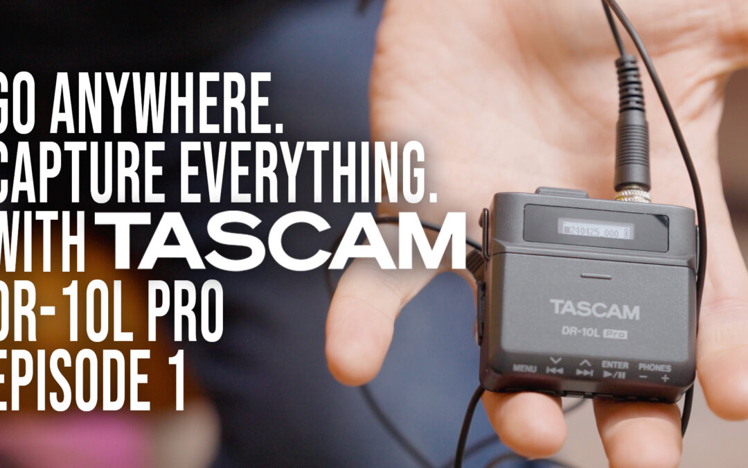VIDEO SERIES: Go Anywhere, Capture Everything with the TASCAM DR-10L Pro