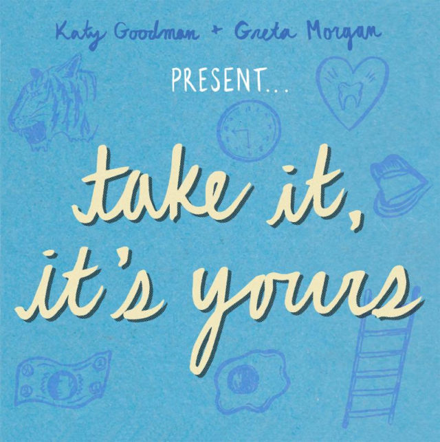 Katy Goodman & Greta Morgan Take It, It’s Yours