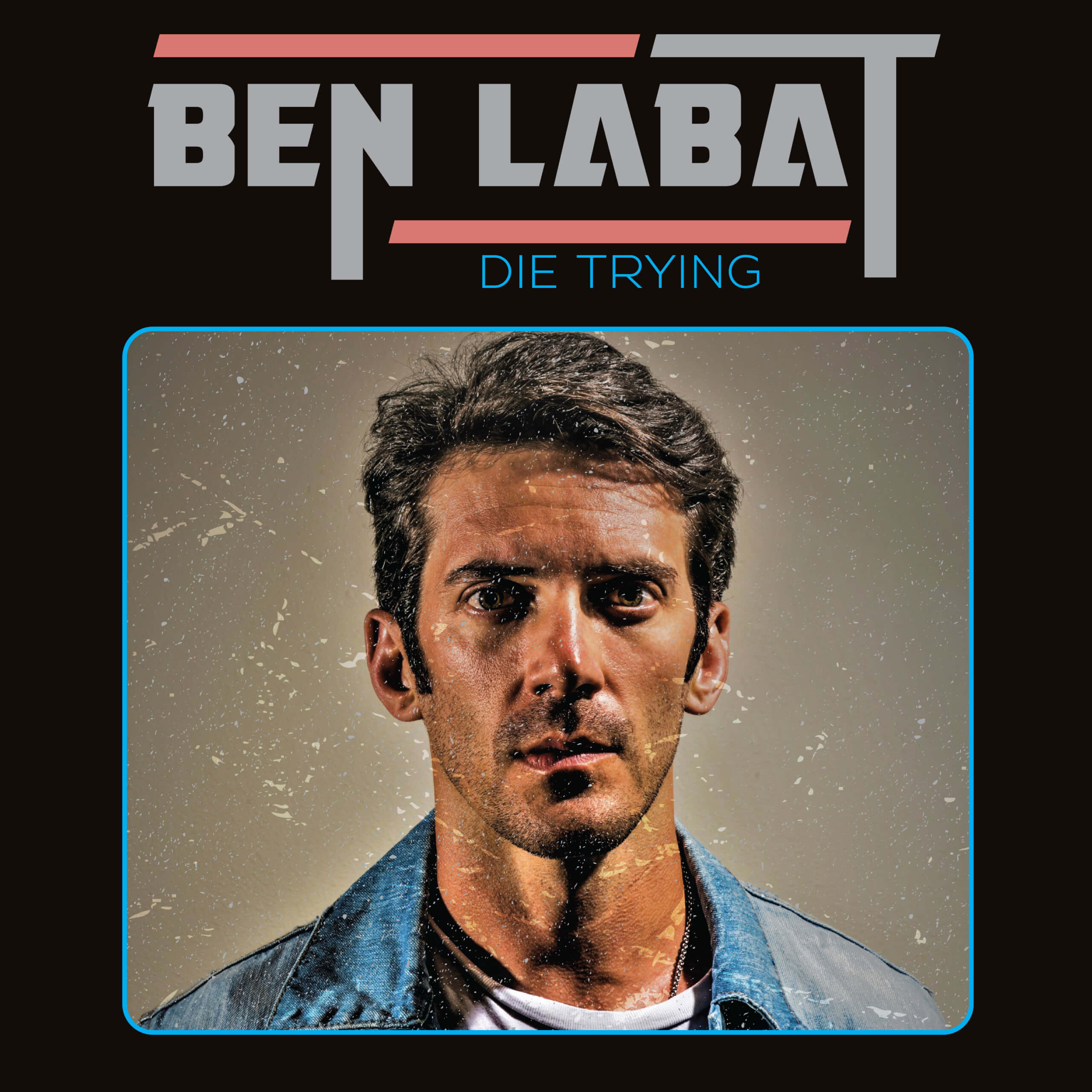 EXCLUSIVE PREMIERE: “Die Trying” by Ben Labat